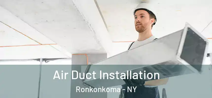Air Duct Installation Ronkonkoma - NY