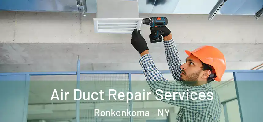  Air Duct Repair Services Ronkonkoma - NY