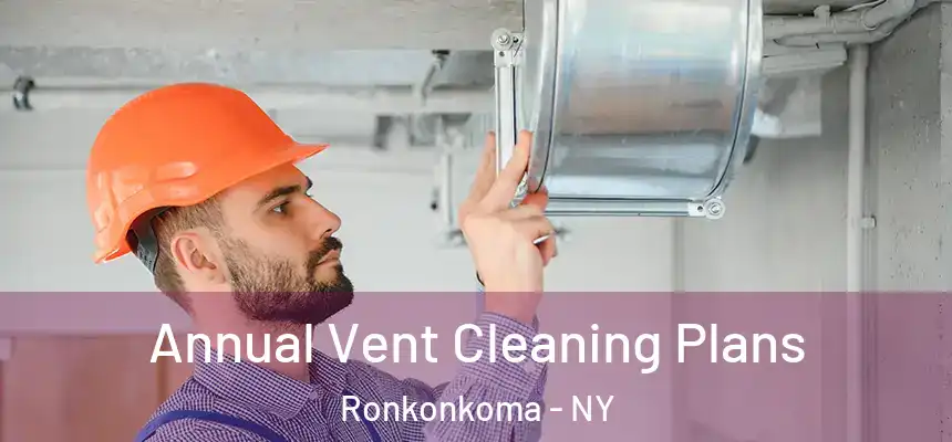  Annual Vent Cleaning Plans Ronkonkoma - NY