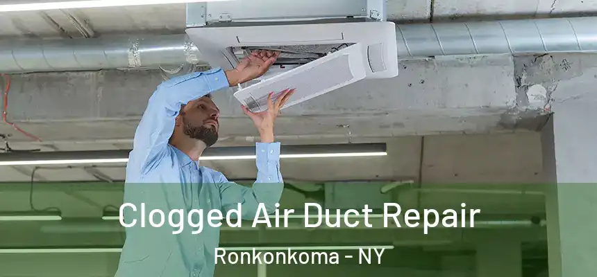  Clogged Air Duct Repair Ronkonkoma - NY