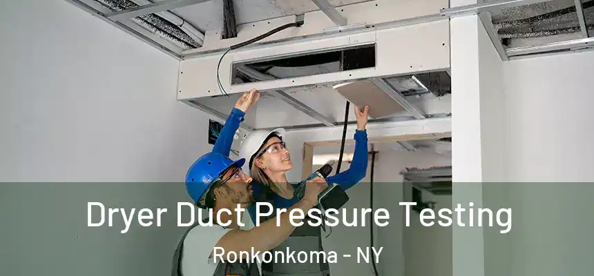 Dryer Duct Pressure Testing Ronkonkoma - NY