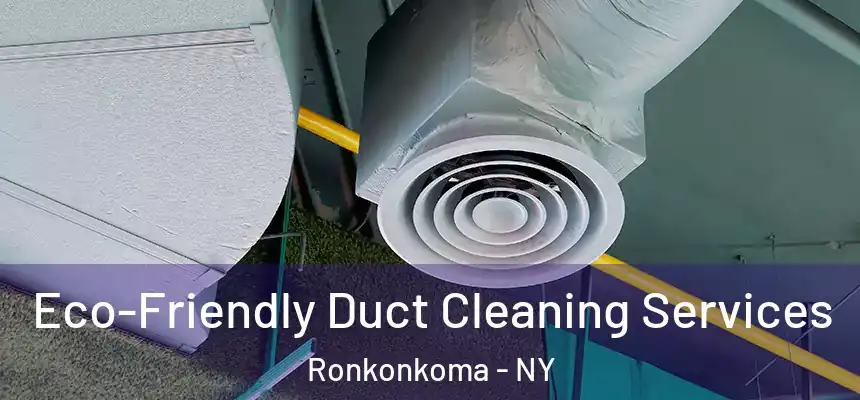  Eco-Friendly Duct Cleaning Services Ronkonkoma - NY
