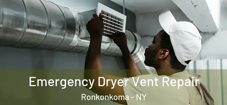 Emergency Dryer Vent Repair Ronkonkoma - NY