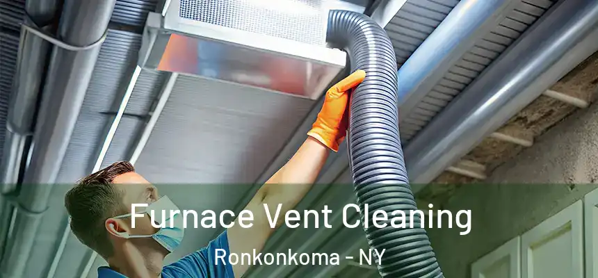  Furnace Vent Cleaning Ronkonkoma - NY