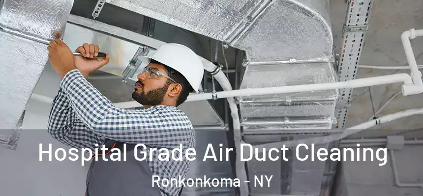 Hospital Grade Air Duct Cleaning Ronkonkoma - NY