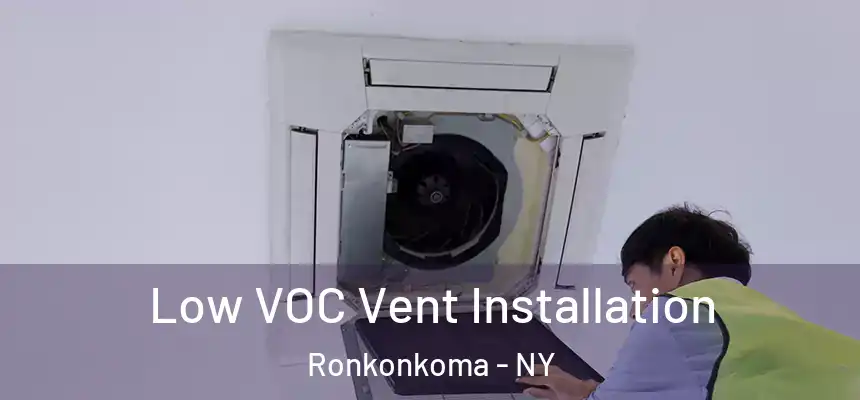  Low VOC Vent Installation Ronkonkoma - NY