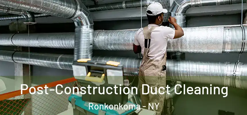  Post-Construction Duct Cleaning Ronkonkoma - NY