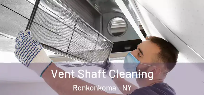  Vent Shaft Cleaning Ronkonkoma - NY